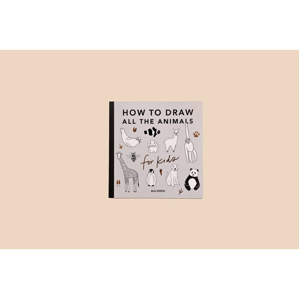 All The Animals: A How to Draw Art Book for Kids